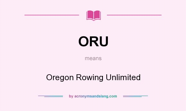 What does ORU mean? It stands for Oregon Rowing Unlimited