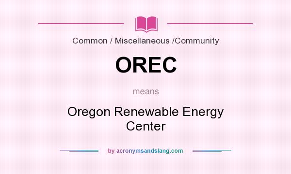 What does OREC mean? It stands for Oregon Renewable Energy Center