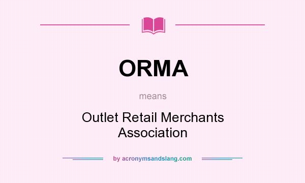 What does ORMA mean? It stands for Outlet Retail Merchants Association