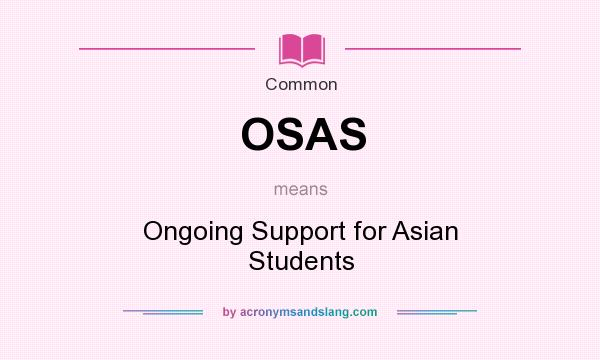 What does OSAS mean? It stands for Ongoing Support for Asian Students