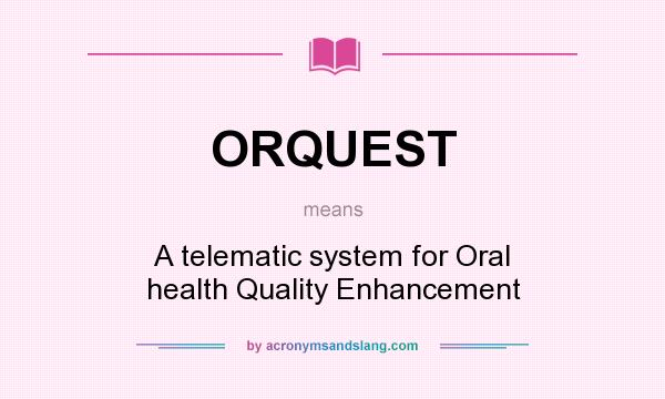What does ORQUEST mean? It stands for A telematic system for Oral health Quality Enhancement
