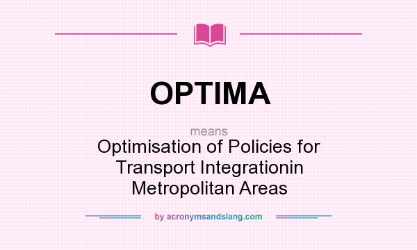What does OPTIMA mean? It stands for Optimisation of Policies for Transport Integrationin Metropolitan Areas