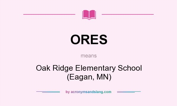 What does ORES mean? It stands for Oak Ridge Elementary School (Eagan, MN)