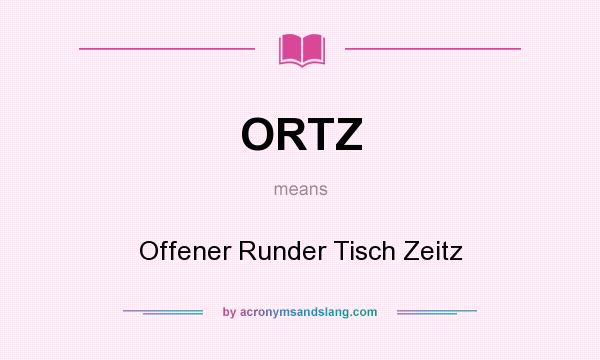 What does ORTZ mean? It stands for Offener Runder Tisch Zeitz