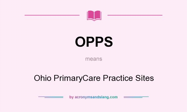 What does OPPS mean? It stands for Ohio PrimaryCare Practice Sites