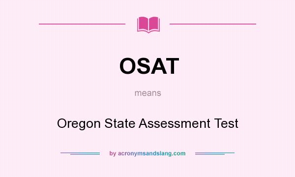 What does OSAT mean? It stands for Oregon State Assessment Test