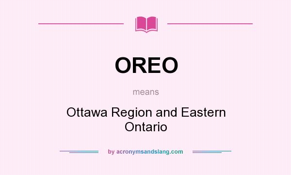 What does OREO mean? It stands for Ottawa Region and Eastern Ontario