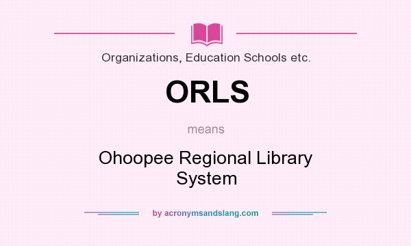 What does ORLS mean? It stands for Ohoopee Regional Library System