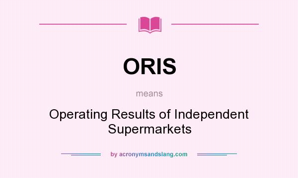 What does ORIS mean? It stands for Operating Results of Independent Supermarkets