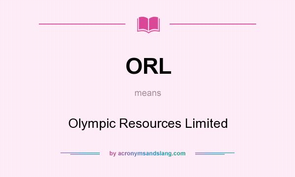 What does ORL mean? It stands for Olympic Resources Limited