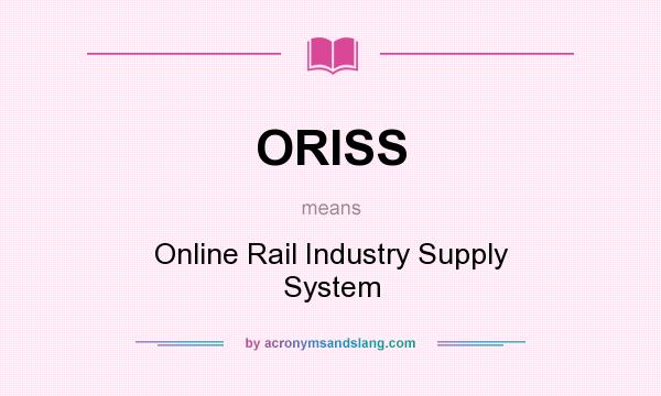 What does ORISS mean? It stands for Online Rail Industry Supply System