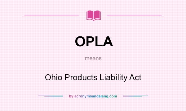 What does OPLA mean? It stands for Ohio Products Liability Act