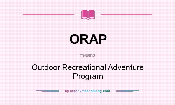 What does ORAP mean? It stands for Outdoor Recreational Adventure Program