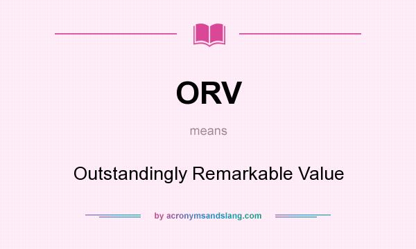 What does ORV mean? It stands for Outstandingly Remarkable Value