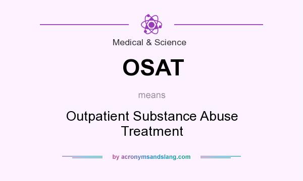 What does OSAT mean? It stands for Outpatient Substance Abuse Treatment
