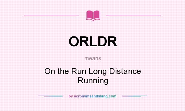 What does ORLDR mean? It stands for On the Run Long Distance Running