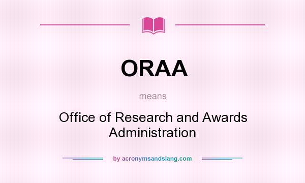 What does ORAA mean? It stands for Office of Research and Awards Administration