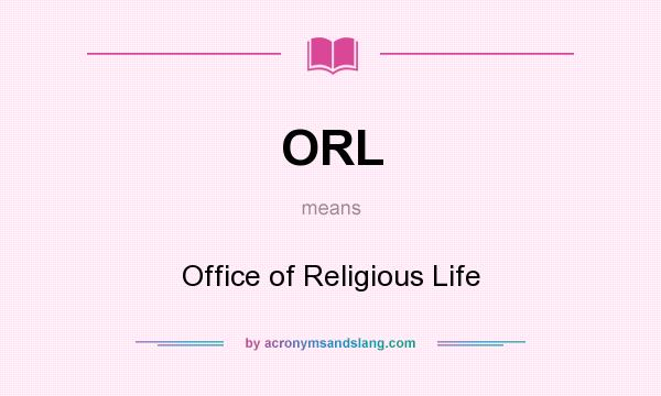 What does ORL mean? It stands for Office of Religious Life