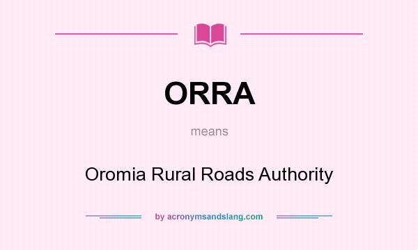 What does ORRA mean? It stands for Oromia Rural Roads Authority