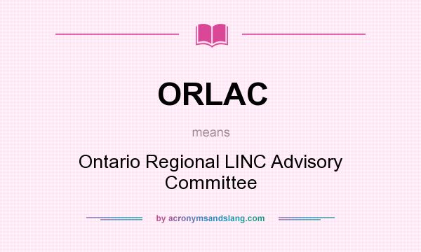 What does ORLAC mean? It stands for Ontario Regional LINC Advisory Committee