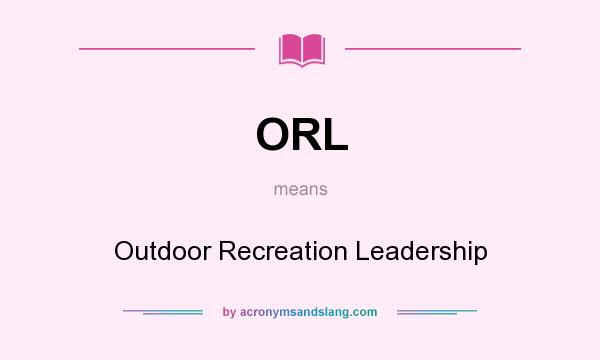 What does ORL mean? It stands for Outdoor Recreation Leadership