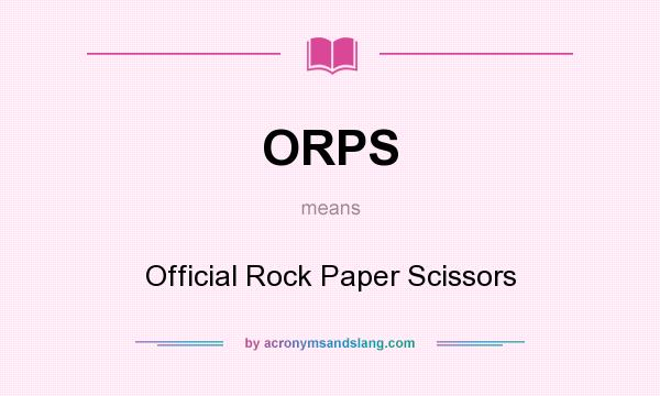 What does ORPS mean? It stands for Official Rock Paper Scissors