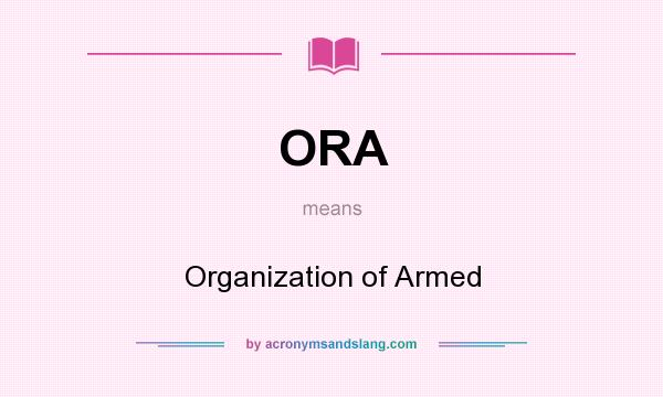 What does ORA mean? It stands for Organization of Armed