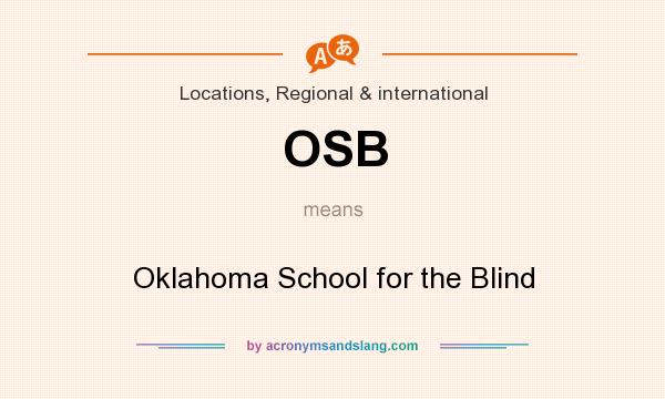 What does OSB mean? It stands for Oklahoma School for the Blind