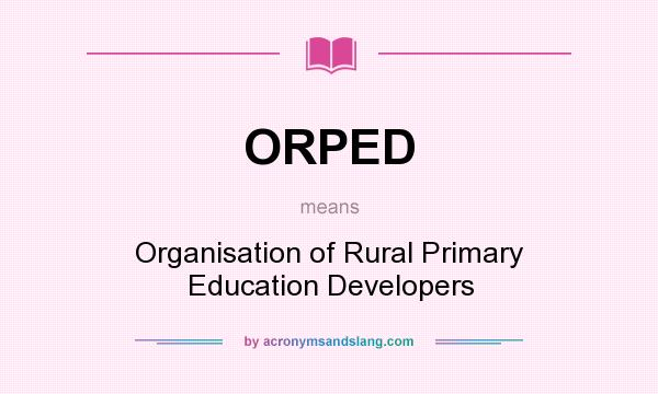 What does ORPED mean? It stands for Organisation of Rural Primary Education Developers