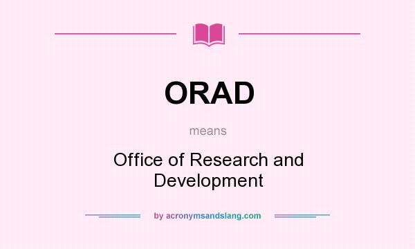What does ORAD mean? It stands for Office of Research and Development