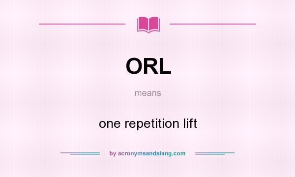 What does ORL mean? It stands for one repetition lift