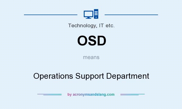 What does OSD mean? It stands for Operations Support Department