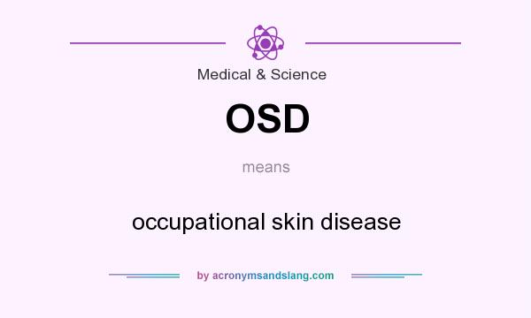 What does OSD mean? It stands for occupational skin disease