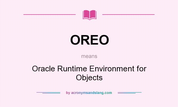 What does OREO mean? It stands for Oracle Runtime Environment for Objects