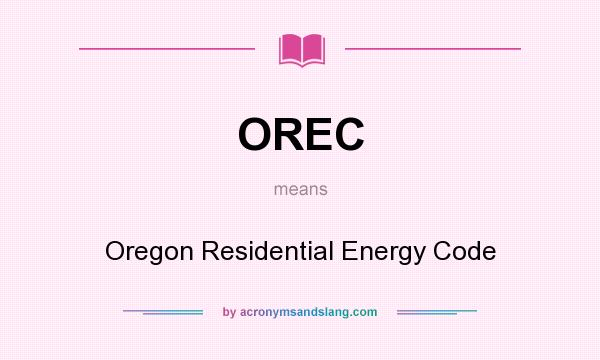 What does OREC mean? It stands for Oregon Residential Energy Code
