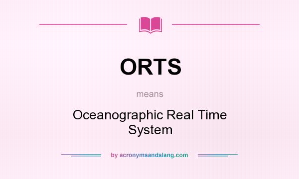What does ORTS mean? It stands for Oceanographic Real Time System