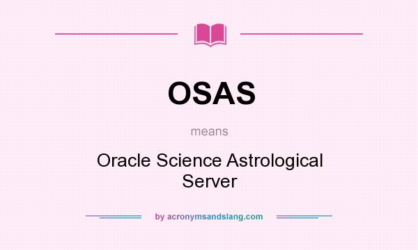 What does OSAS mean? It stands for Oracle Science Astrological Server
