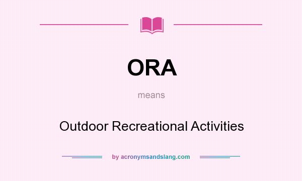 What does ORA mean? It stands for Outdoor Recreational Activities