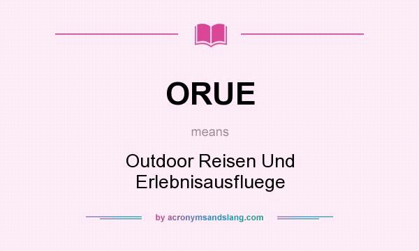 What does ORUE mean? It stands for Outdoor Reisen Und Erlebnisausfluege