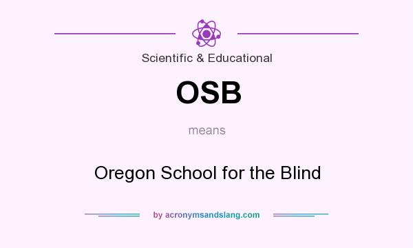 What does OSB mean? It stands for Oregon School for the Blind