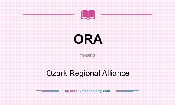What does ORA mean? It stands for Ozark Regional Alliance