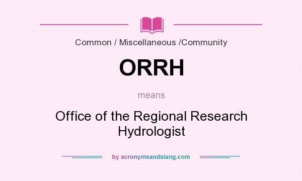 What does ORRH mean? It stands for Office of the Regional Research Hydrologist