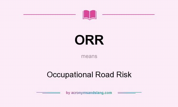 What does ORR mean? It stands for Occupational Road Risk