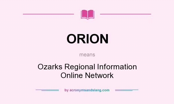 What does ORION mean? It stands for Ozarks Regional Information Online Network