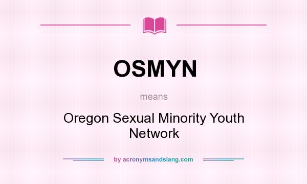What does OSMYN mean? It stands for Oregon Sexual Minority Youth Network