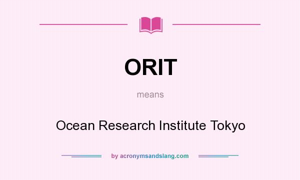 What does ORIT mean? It stands for Ocean Research Institute Tokyo