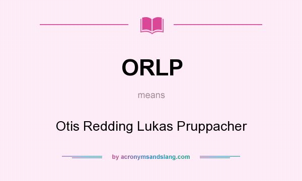 What does ORLP mean? It stands for Otis Redding Lukas Pruppacher