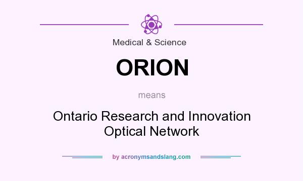 What does ORION mean? It stands for Ontario Research and Innovation Optical Network
