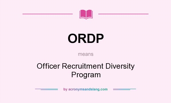 What does ORDP mean? It stands for Officer Recruitment Diversity Program