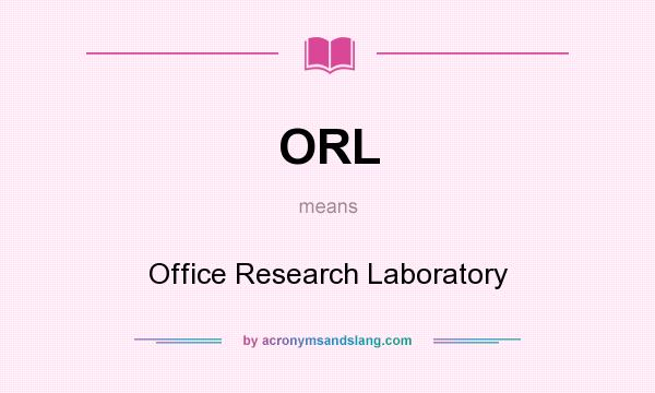 What does ORL mean? It stands for Office Research Laboratory